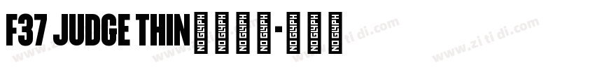 F37 Judge Thin字体下载字体转换